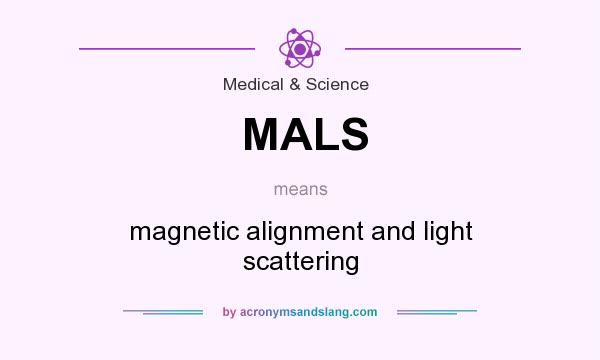 What does MALS mean? It stands for magnetic alignment and light scattering