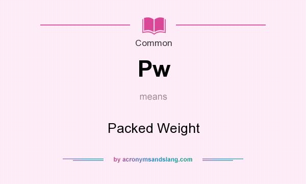 What does Pw mean? It stands for Packed Weight