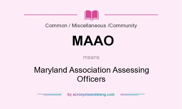 What does MAAO mean? It stands for Maryland Association Assessing Officers