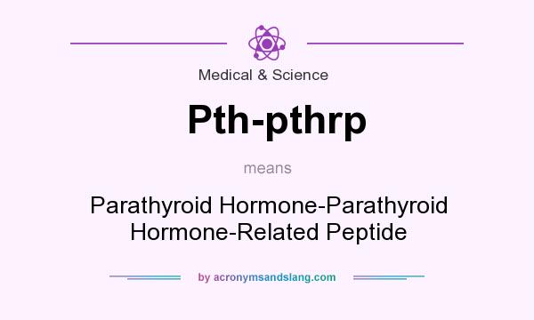 What does Pth-pthrp mean? It stands for Parathyroid Hormone-Parathyroid Hormone-Related Peptide