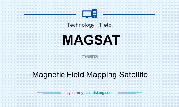 What does MAGSAT mean? It stands for Magnetic Field Mapping Satellite