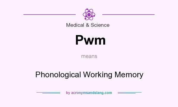What does Pwm mean? It stands for Phonological Working Memory