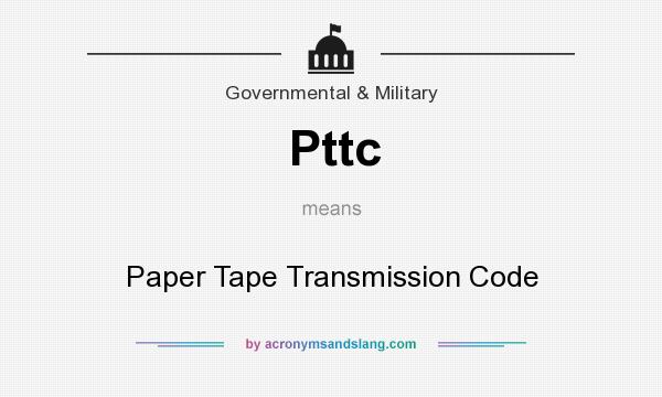 What does Pttc mean? It stands for Paper Tape Transmission Code