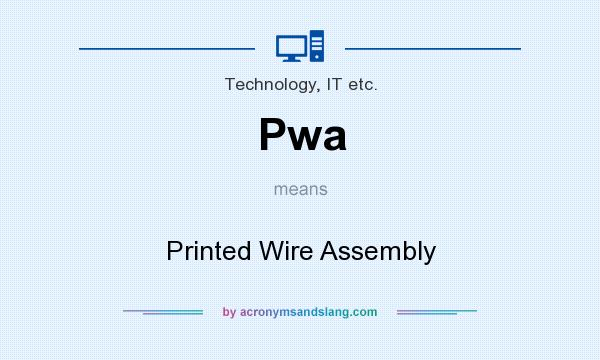 What does Pwa mean? It stands for Printed Wire Assembly