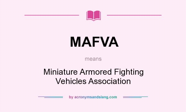 What does MAFVA mean? It stands for Miniature Armored Fighting Vehicles Association