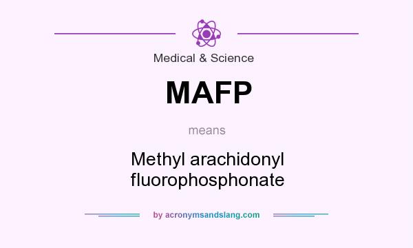 What does MAFP mean? It stands for Methyl arachidonyl fluorophosphonate