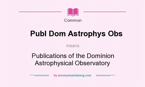 What does Publ Dom Astrophys Obs mean? It stands for Publications of the Dominion Astrophysical Observatory