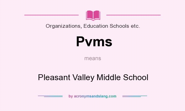 What does Pvms mean? It stands for Pleasant Valley Middle School