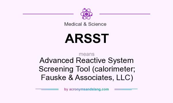 What does ARSST mean? It stands for Advanced Reactive System Screening Tool (calorimeter; Fauske & Associates, LLC)