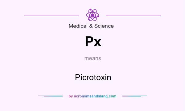 What does Px mean? It stands for Picrotoxin