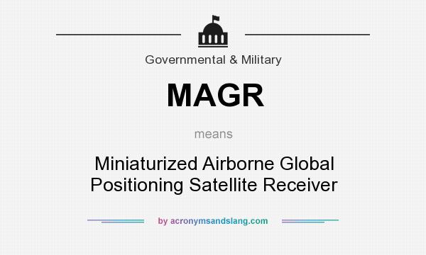 What does MAGR mean? It stands for Miniaturized Airborne Global Positioning Satellite Receiver