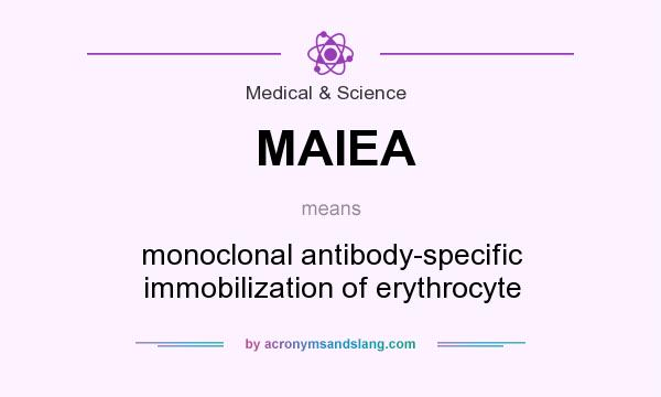 What does MAIEA mean? It stands for monoclonal antibody-specific immobilization of erythrocyte