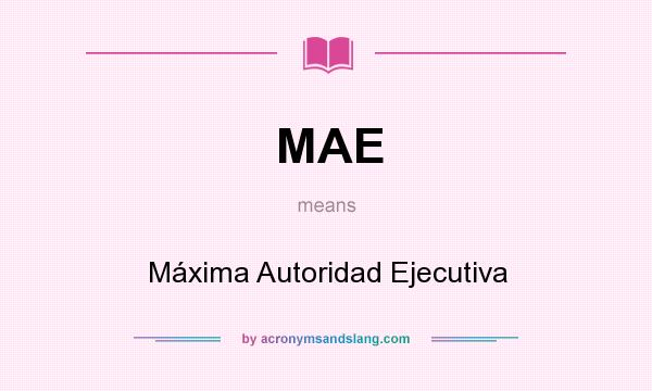 What does MAE mean? It stands for Máxima Autoridad Ejecutiva