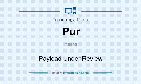 What does Pur mean? It stands for Payload Under Review