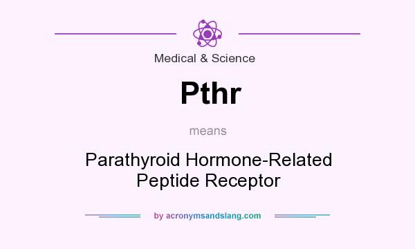 What does Pthr mean? It stands for Parathyroid Hormone-Related Peptide Receptor
