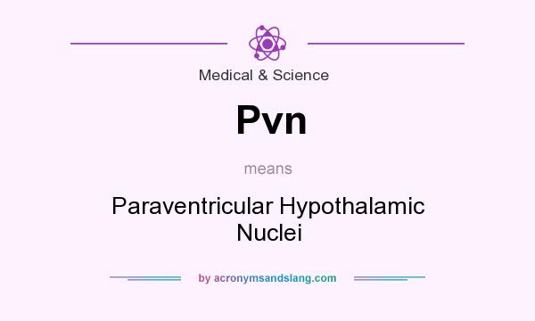 What does Pvn mean? It stands for Paraventricular Hypothalamic Nuclei