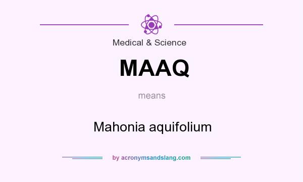 What does MAAQ mean? It stands for Mahonia aquifolium