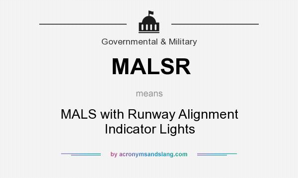 What does MALSR mean? It stands for MALS with Runway Alignment Indicator Lights