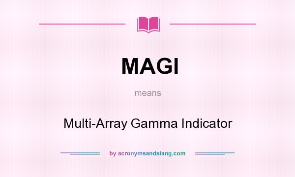 What does MAGI mean? It stands for Multi-Array Gamma Indicator