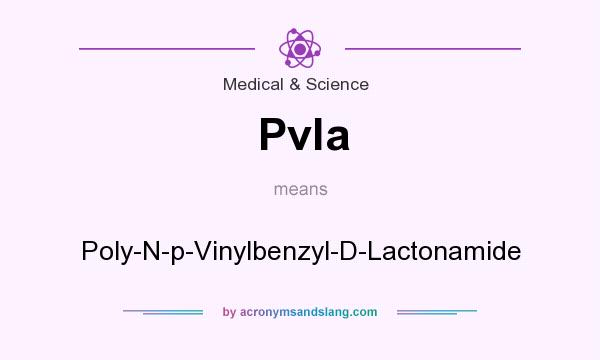 What does Pvla mean? It stands for Poly-N-p-Vinylbenzyl-D-Lactonamide