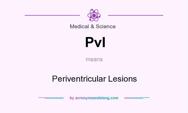 What does Pvl mean? It stands for Periventricular Lesions