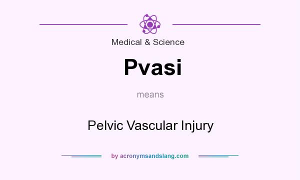 What does Pvasi mean? It stands for Pelvic Vascular Injury