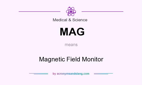 What does MAG mean? It stands for Magnetic Field Monitor