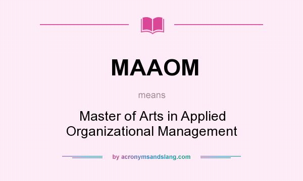 What does MAAOM mean? It stands for Master of Arts in Applied Organizational Management