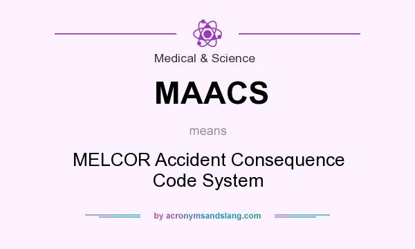 What does MAACS mean? It stands for MELCOR Accident Consequence Code System