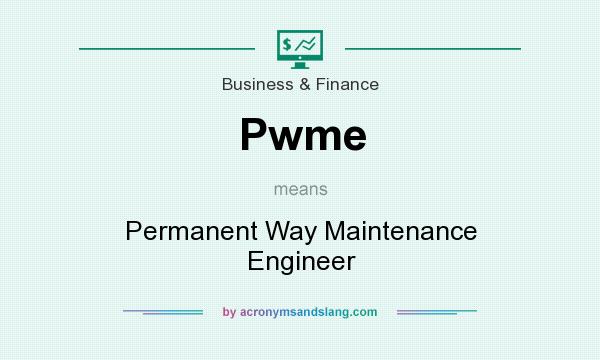 What does Pwme mean? It stands for Permanent Way Maintenance Engineer