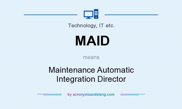 What does MAID mean? It stands for Maintenance Automatic Integration Director