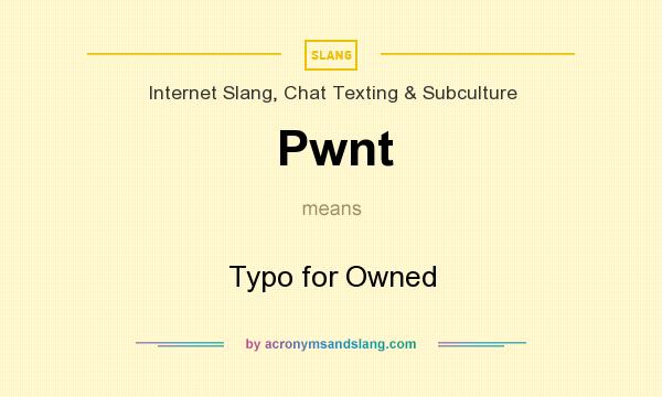 What does Pwnt mean? It stands for Typo for Owned