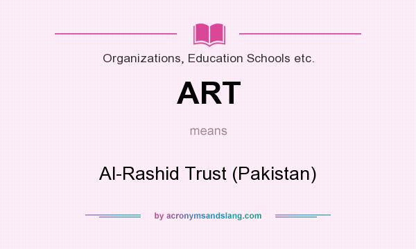 What does ART mean? It stands for Al-Rashid Trust (Pakistan)