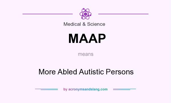 What does MAAP mean? It stands for More Abled Autistic Persons