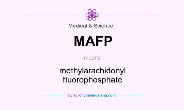 What does MAFP mean? It stands for methylarachidonyl fluorophosphate