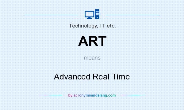 What does ART mean? It stands for Advanced Real Time