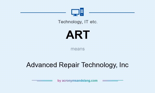 What does ART mean? It stands for Advanced Repair Technology, Inc