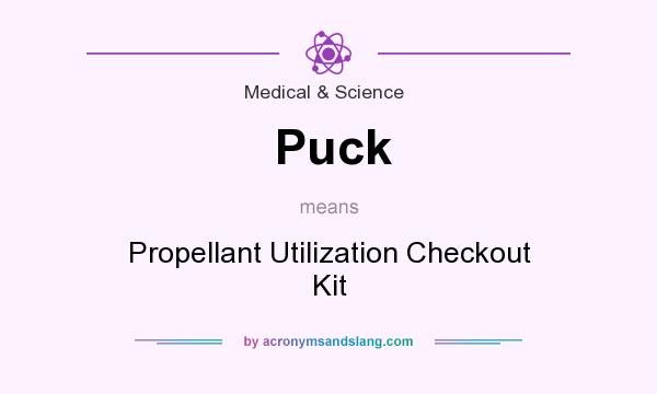What does Puck mean? It stands for Propellant Utilization Checkout Kit