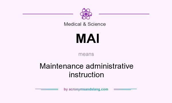 What does MAI mean? It stands for Maintenance administrative instruction