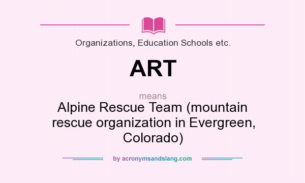 What does ART mean? It stands for Alpine Rescue Team (mountain rescue organization in Evergreen, Colorado)