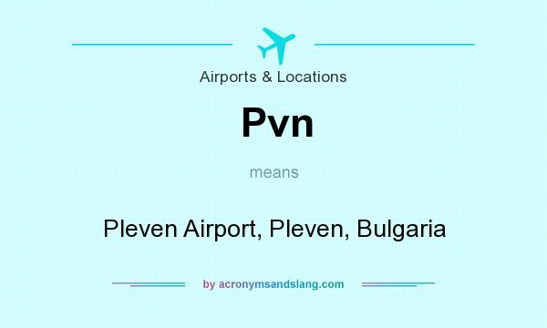 What does Pvn mean? It stands for Pleven Airport, Pleven, Bulgaria