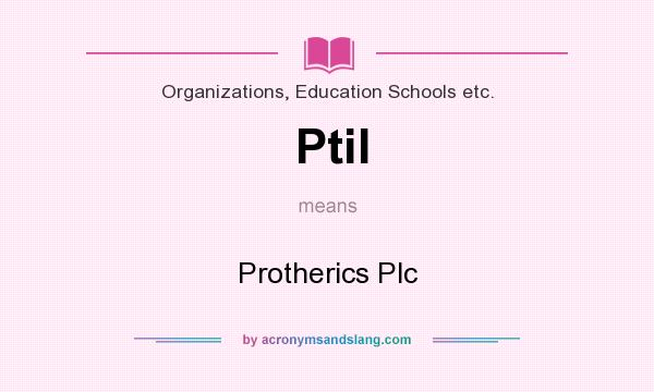 What does Ptil mean? It stands for Protherics Plc