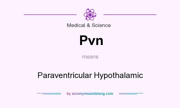 What does Pvn mean? It stands for Paraventricular Hypothalamic