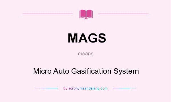 What does MAGS mean? It stands for Micro Auto Gasification System