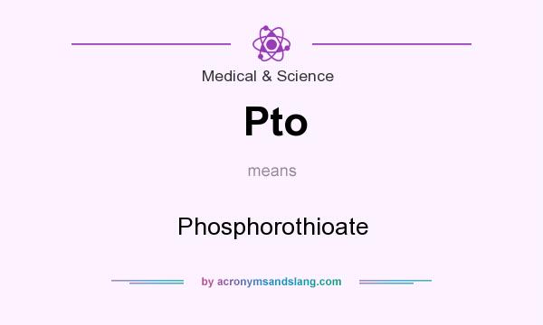 What does Pto mean? It stands for Phosphorothioate