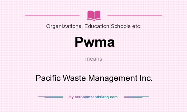What does Pwma mean? It stands for Pacific Waste Management Inc.