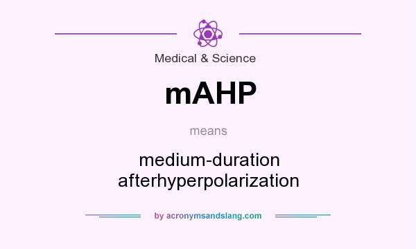 What does mAHP mean? It stands for medium-duration afterhyperpolarization