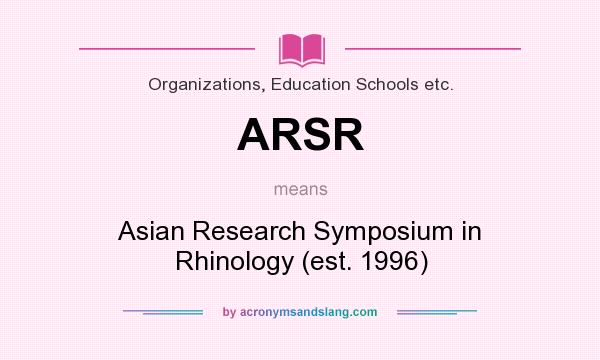 What does ARSR mean? It stands for Asian Research Symposium in Rhinology (est. 1996)