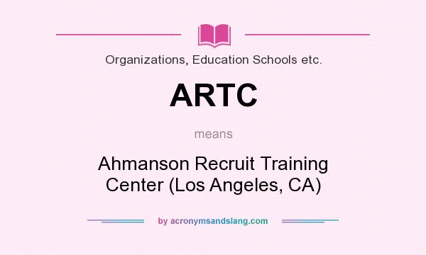 What does ARTC mean? It stands for Ahmanson Recruit Training Center (Los Angeles, CA)