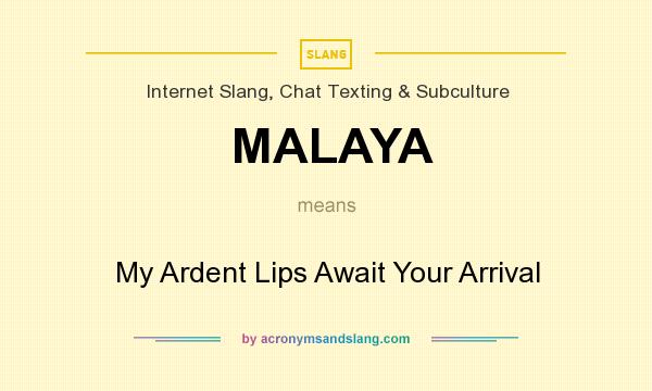 What does MALAYA mean? It stands for My Ardent Lips Await Your Arrival